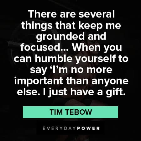 Tim Tebow quotes about I'm no more important than anyone else