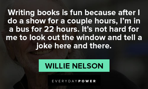 Willie Nelson quotes about It's not hard for me to look out the window