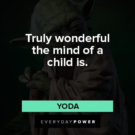 yoda quotes about truly wonderful the mind of a child