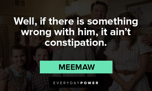 The Young Sheldon quotes about Well, if there is something wrong with him, it ain't constipation