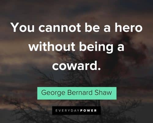 coward quotes about you cannot be a hero without being a coward