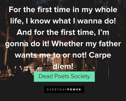 Dead Poets Society quotes about for the first time in my whole life