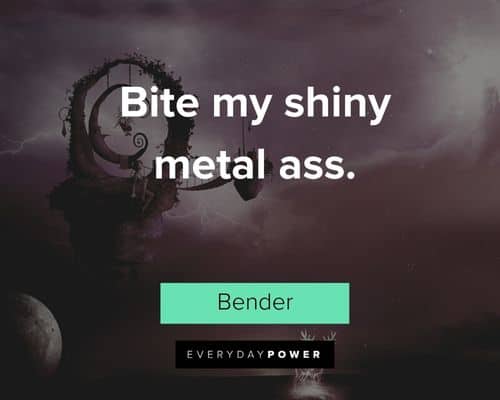 Futurama quotes about bite my shiny metal ass