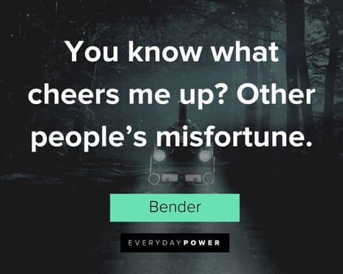 Futurama quotes about you know what cheers me up? Other people’s misfortune