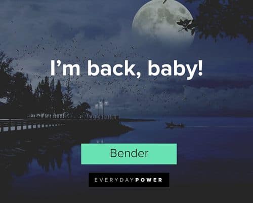 Futurama quotes about I'm back, baby