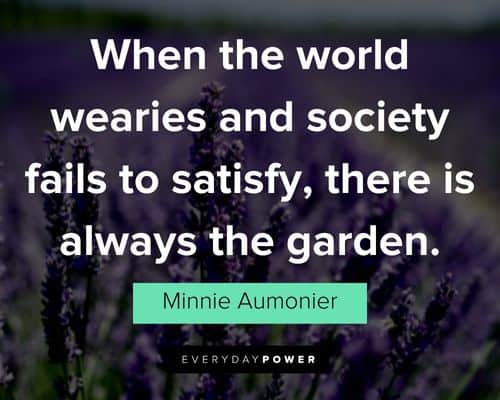 garden quotes about when the world wearies and society fails to satisfy, there is always the garden