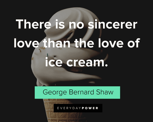 Ice Cream quotes about there is no sincerer love than the love of ice cream