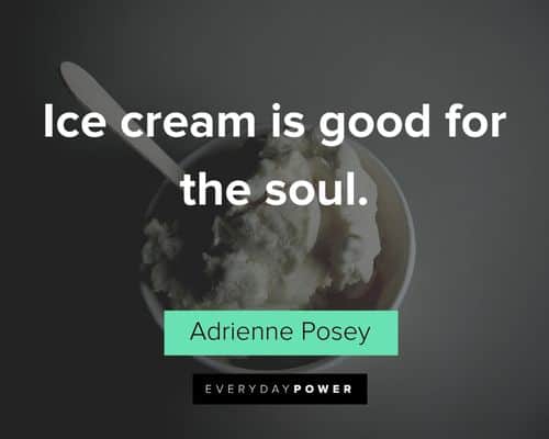 Ice Cream quotes about ice cream is good for the soul