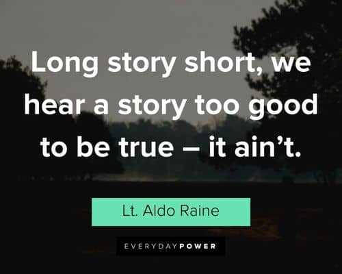 Inglourious Basterds quotes about long story short, we hear a story too good to be true - it ain't