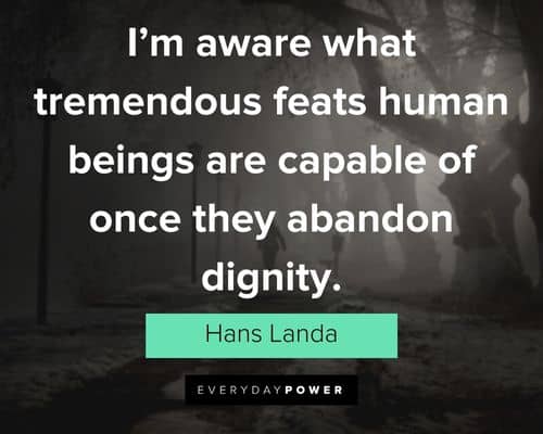 Inglourious Basterds quotes about I'm aware what tremendous feats human beings are capable of once