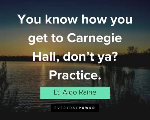 Inglourious Basterds quotes about you know how you get to Carnegie Hall, don't ya? Practice