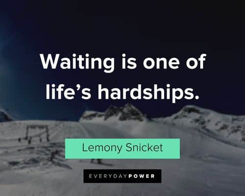 A Series of Unfortunate Events quotes about waiting is one of life’s hardships