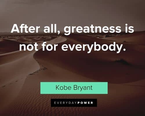 Mamba Mentality quotes about after all, greatness is not for everybody