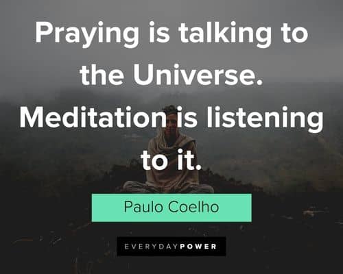 meditation quotes about praying is talking to the Universe. Meditation is listening to it