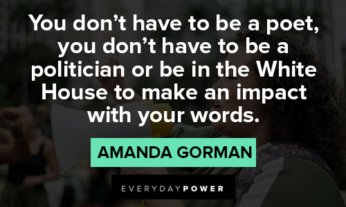 amanda gorman quotes about White House to make an impact with your words