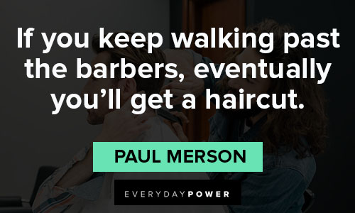 barber quotes if you keep walking past the barbers, eventually you'll get a haircut