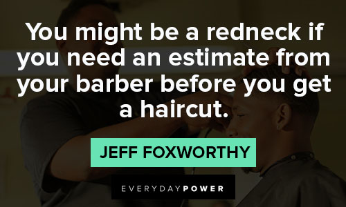 barber quotes about you might be a redneck if you need an estimate from your barber before you get a haircut