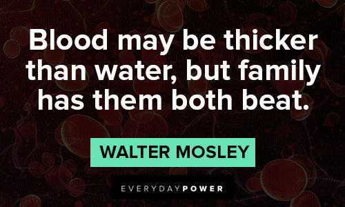 blood is thicker than water quotes about but family has them both beat