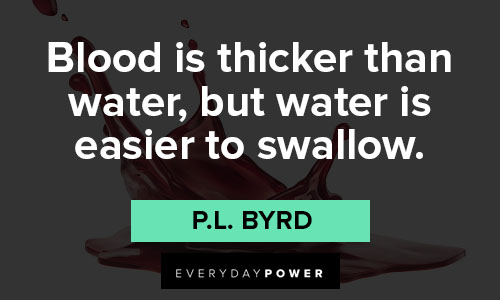 blood is thicker than water quotes about water is easier to swallow