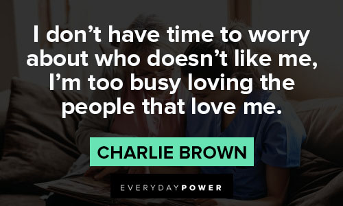 charlie brown quotes about I don’t have time to worry about who doesn’t like me