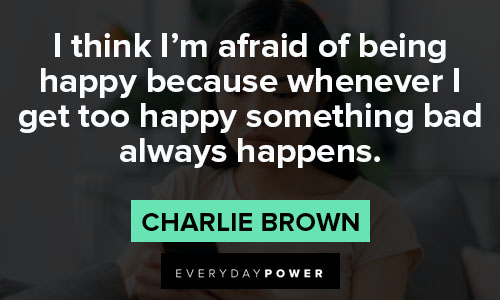 charlie brown quotes about I think I'm afraid of being happy