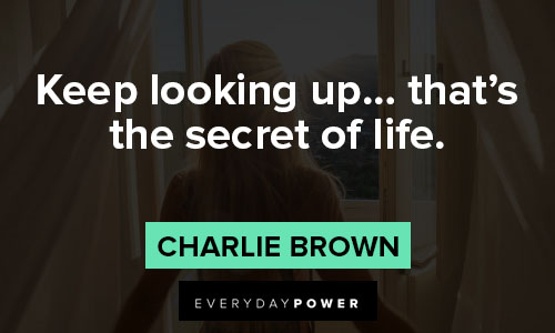 charlie brown quotes about Keep looking up… that’s the secret of life