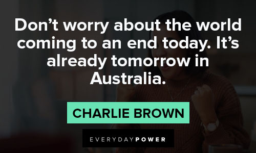 charlie brown quotes about Don’t worry about the world coming to an end today