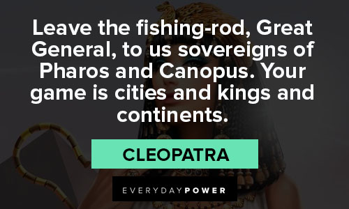 Classic Cleopatra quotes about leave the fishing rod