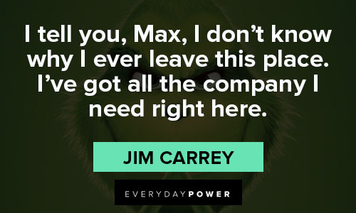 grinch quotes about I tell you, Max, I don’t know why I ever leave this place
