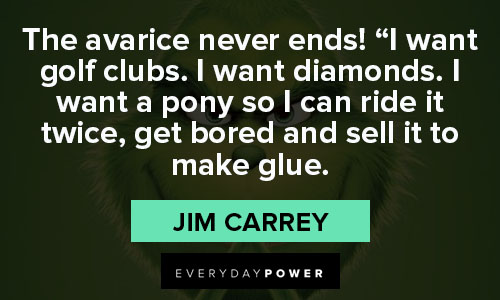 grinch quotes about The avarice never ends