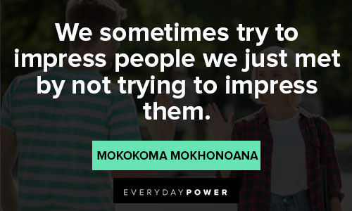introduction quotes to impress people we just met by not trying to impress them