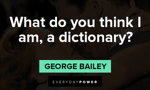 its a wonderful life quotes about What do you think I am, a dictionary