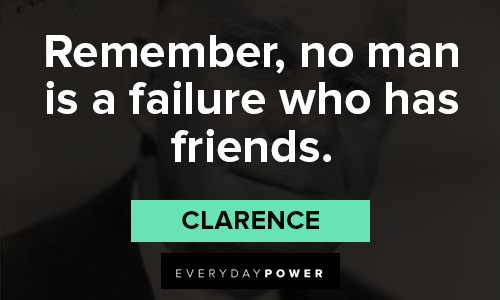 its a wonderful life quotes about Remember, no man is a failure who has friends