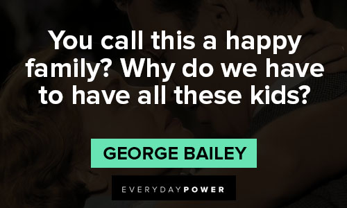 its a wonderful life quotes about You call this a happy family