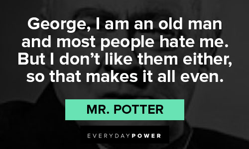 its a wonderful life quotes about George, I am an old man and most people hate me