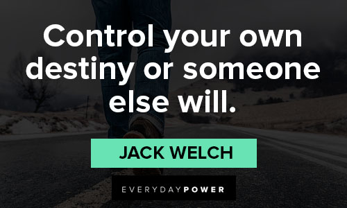 Jack Welch quotes about control your own destiny or someone else will