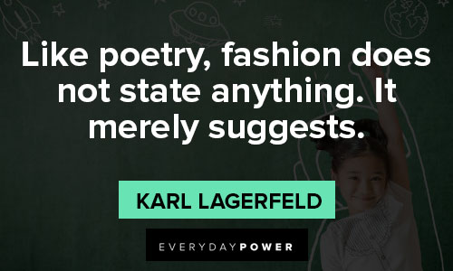 Karl Lagerfeld quotes about like poetry, fashion does not state anything, It merely suggests