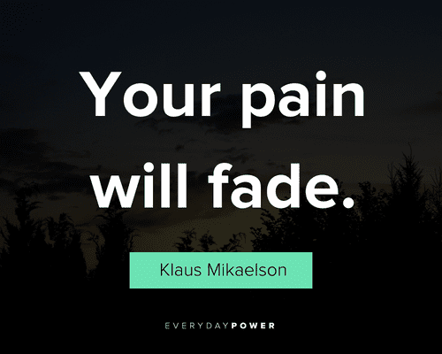 Klaus Mikaelson quotes about your pain will fade