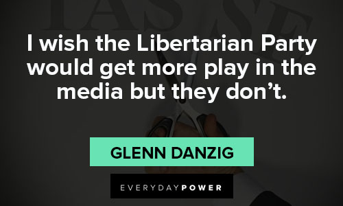 Libertarian quotes about I wish the Libertarian Party would get more play in the media but they don't