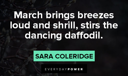 march quotes about march brings breezes loud and shrill, stirs the dancing daffodil