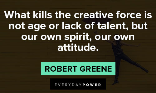 Mastery quotes about what kills the creative force is not age or lack of talent