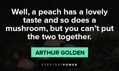 mushroom quotes about well, a peach has a lovely taste and so does a mushroom