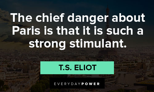 Paris quotes about about Paris is that it is such a strong stimulant