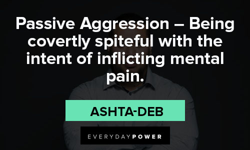 passive aggressive quotes about being covertly spiteful with the intent of inflicting mental pain