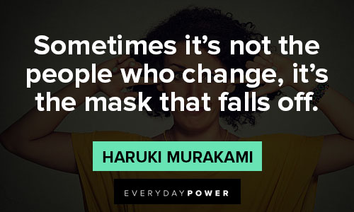 passive aggressive quotes about sometimes it’s not the people who change, it’s the mask that falls off