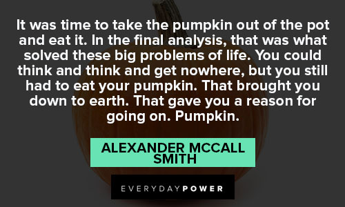 pumpkin quotes about it was time to take the pumpkin out of the pot and eat it