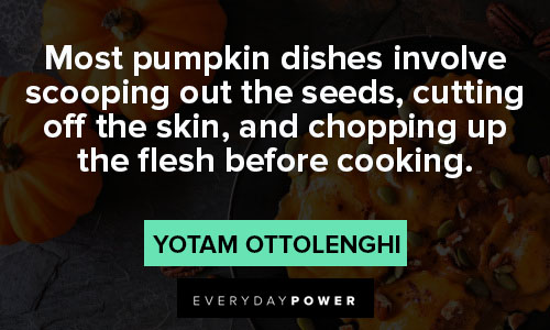 pumpkin quotes about most pumpkin dishes involve scooping out the seeds
