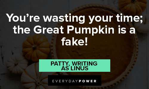 pumpkin quotes about you're wasting your time; the Great Pumpkin is a fake