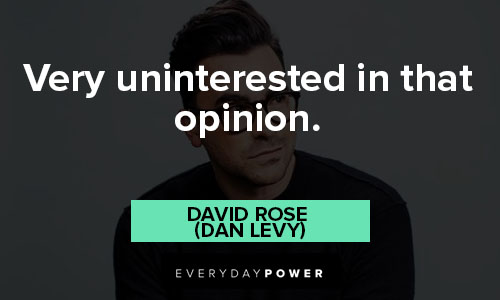 Schitt’s Creek quotes about very uninterested in that opinion