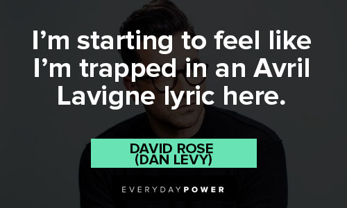 Schitt’s Creek quotes about I’m trapped in an Avril Lavigne lyric here